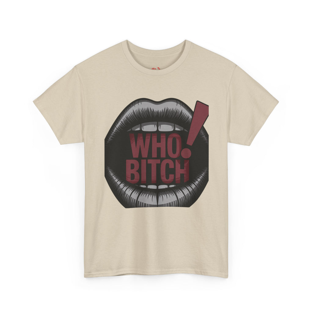 Who Bitch! Tee