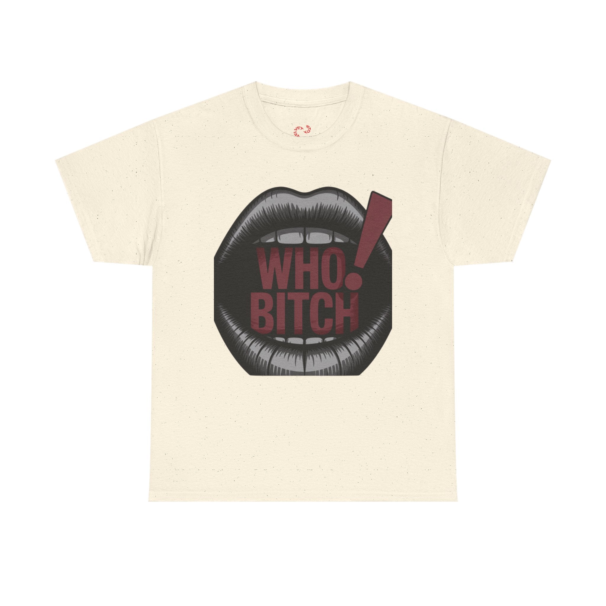 Who Bitch! Tee