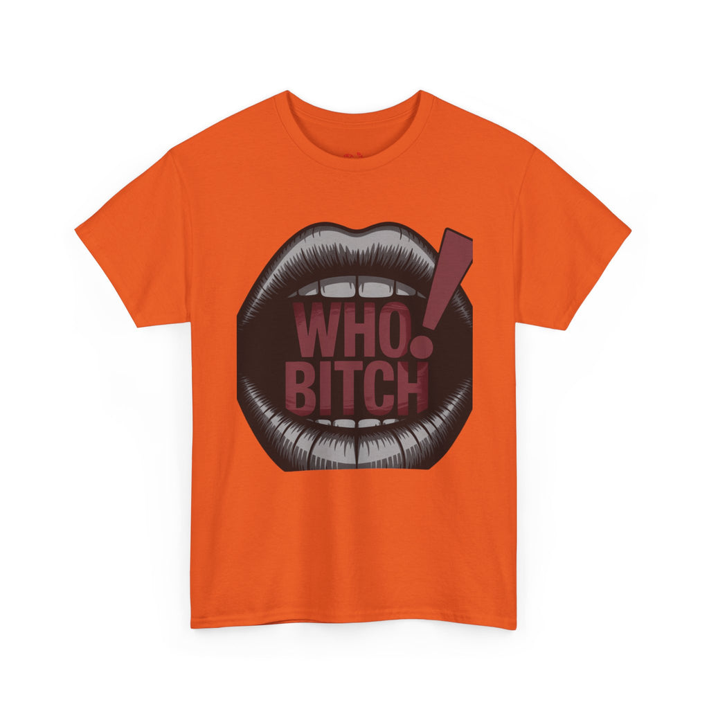 Who Bitch! Tee