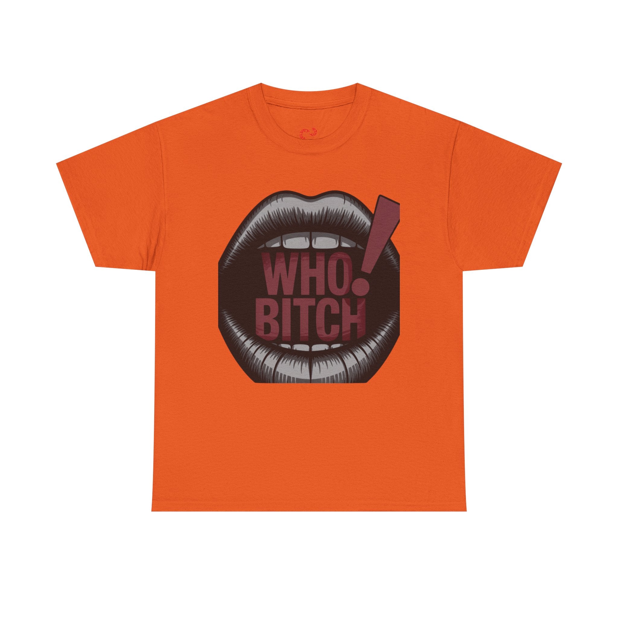 Who Bitch! Tee