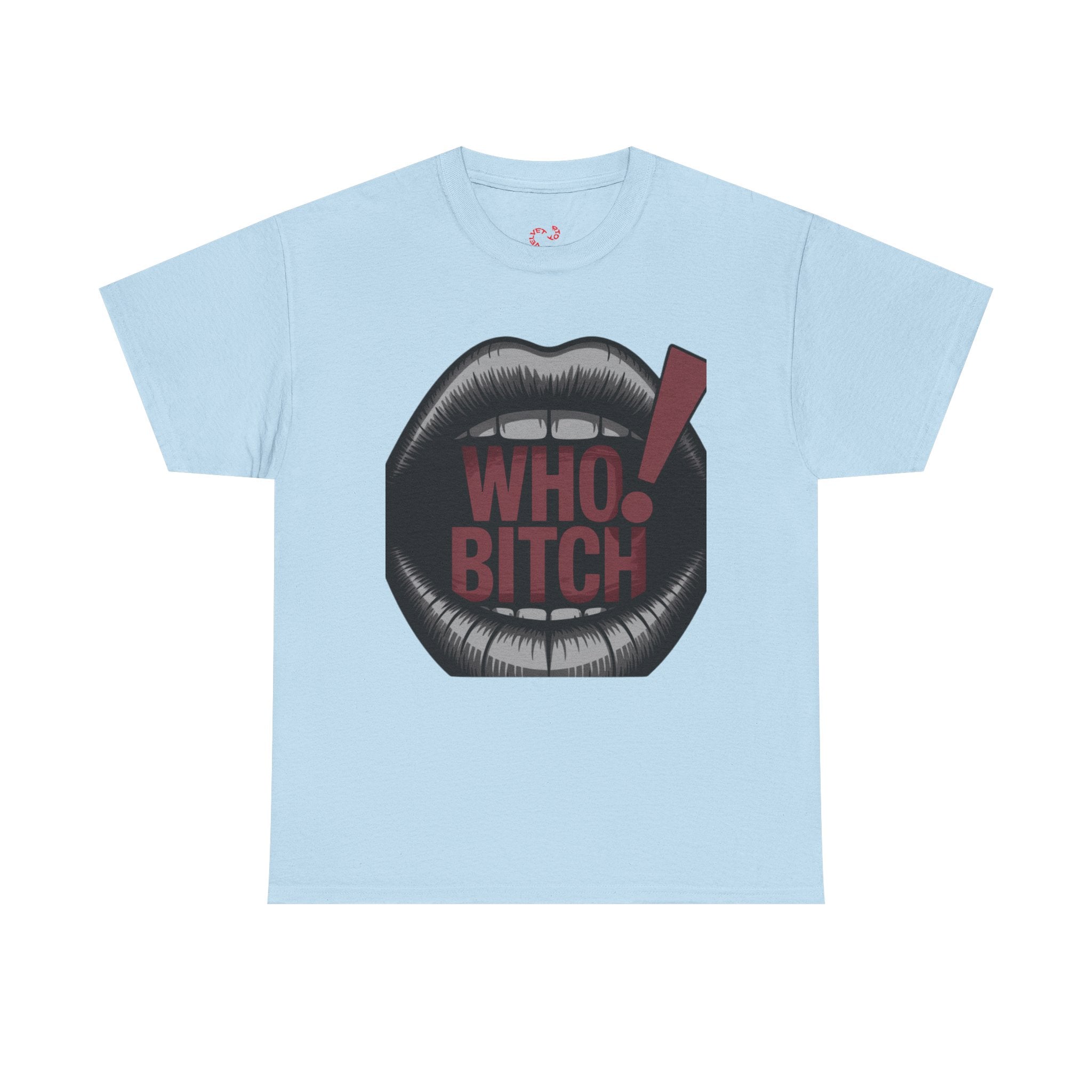 Who Bitch! Tee
