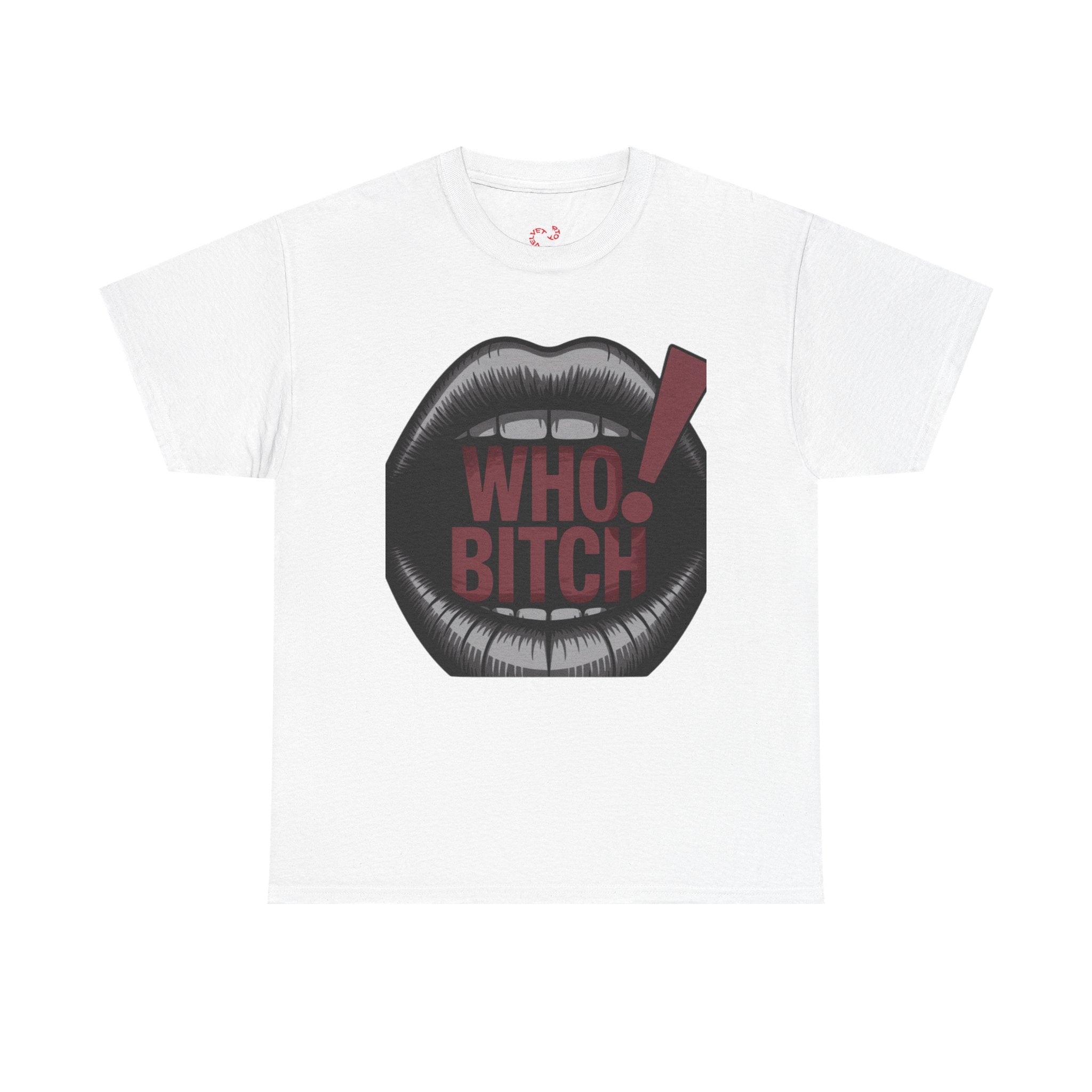 Who Bitch! Tee