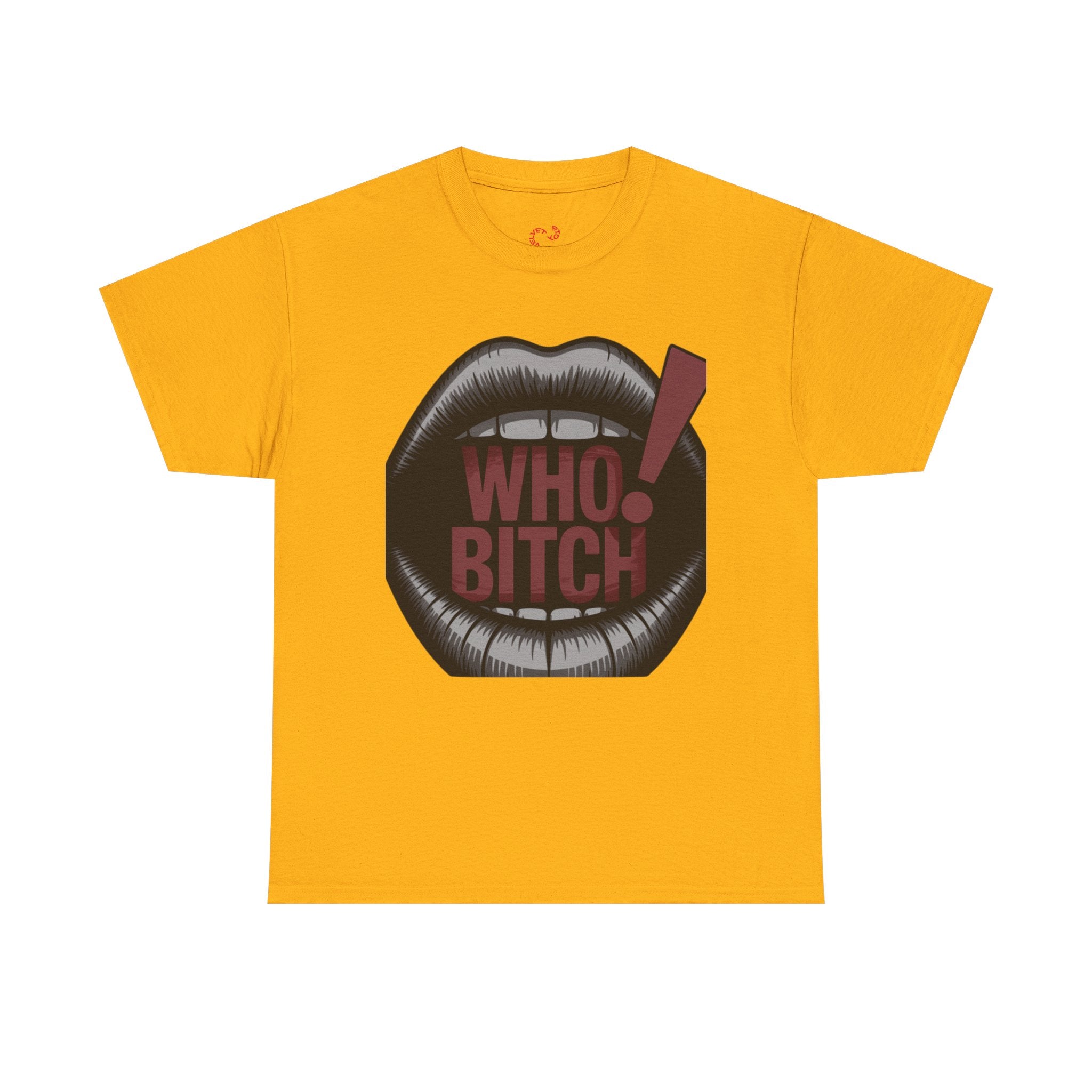 Who Bitch! Tee
