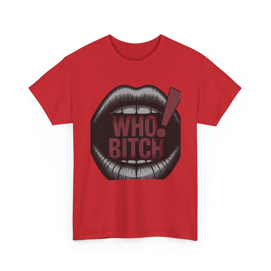 Who Bitch! Tee